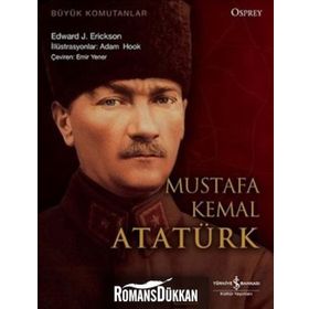 Büyük Komutanlar Mustafa Kemal Atatürk - Edward J. Erickson
