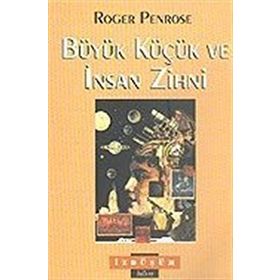 Büyük Küçük ve İnsan Zihni - Roger Penrose