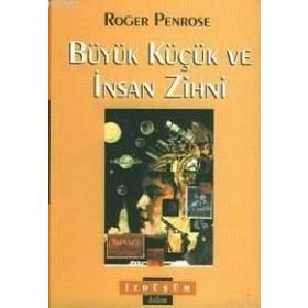Büyük Küçük ve İnsan Zihni - Roger Penrose