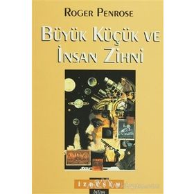 Büyük Küçük ve İnsan Zihni - Roger Penrose