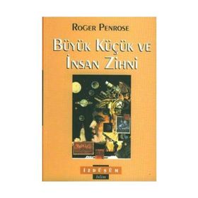 Büyük Küçük ve İnsan Zihni - Roger Penrose