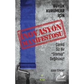 Büyük Kurumlar İçin İnovasyon Manifetosu - Bora Özkent