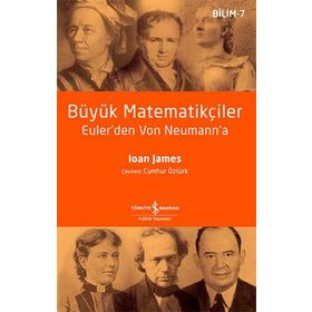 Büyük Matematikçiler Euler'den Von Neumann'a - Ioan James