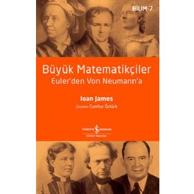 Büyük Matematikçiler Euler'den Von Neumann'a - Ioan James