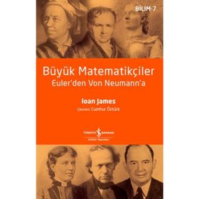 Büyük Matematikçiler Euler'den Von Neumann'a - Ioan James