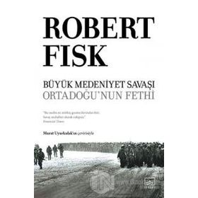 Büyük Medeniyet Savaşı: Orta Doğu'nun Fethi-Ciltli-Robert Fisk