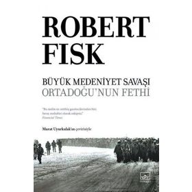 Büyük Medeniyet Savaşı: Orta Doğu'nun Fethi-Ciltli-Robert Fisk