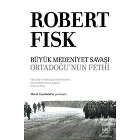 Büyük Medeniyet Savaşı: Orta Doğu'nun Fethi-Ciltli-Robert Fisk