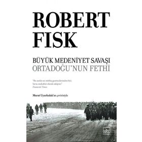 Büyük Medeniyet Savaşı: Orta Doğu'nun Fethi-Ciltli-Robert Fisk