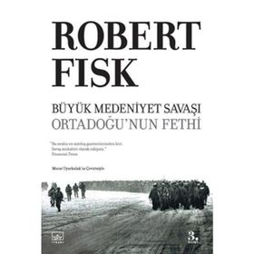 Büyük Medeniyet Savaşı Ortadoğunun Fethi - Robert Fisk