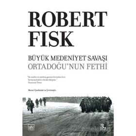 Büyük Medeniyet Savaşı Ortadoğunun Fethi - Robert Fisk