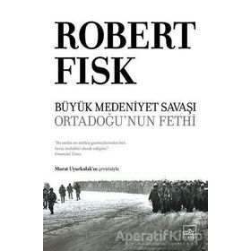 Büyük Medeniyet Savaşı Ortadoğunun Fethi - Robert Fisk