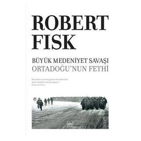 Büyük Medeniyet Savaşı Ortadoğunun Fethi - Robert Fisk