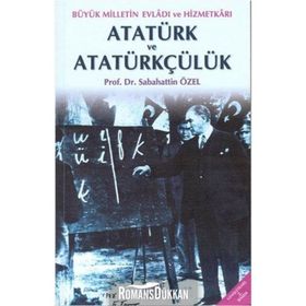 BÜYÜK MILLETIN EVLADI VE HİZMETKARI ATATÜRK VE ATATÜRKÇÜLÜK - SABAHATTIN ÖZEL