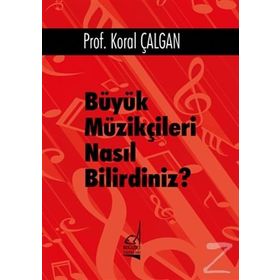 Büyük Müzikçileri Nasıl Bilirdiniz? - Koral Çalgan