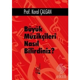 Büyük Müzikçileri Nasıl Bilirdiniz? - Koral Çalgan