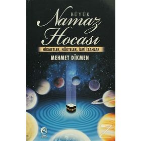 BÜYÜK NAMAZ HOCASI HIKMETLER, NÜKTELER, İLMİ İZAHLAR - MEHMET DIKMEN