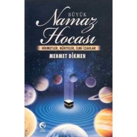 BÜYÜK NAMAZ HOCASI HIKMETLER, NÜKTELER, İLMİ İZAHLAR - MEHMET DIKMEN