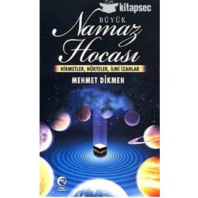 BÜYÜK NAMAZ HOCASI HIKMETLER, NÜKTELER, İLMİ İZAHLAR - MEHMET DIKMEN