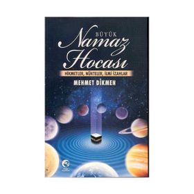BÜYÜK NAMAZ HOCASI HIKMETLER, NÜKTELER, İLMİ İZAHLAR - MEHMET DIKMEN