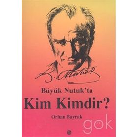 BÜYÜK NUTUK`TA KIM KIMDIR? - M. ORHAN BAYRAK