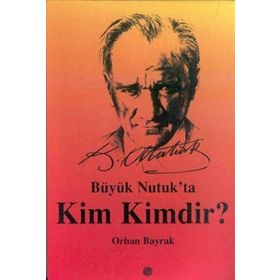 BÜYÜK NUTUK`TA KIM KIMDIR? - M. ORHAN BAYRAK