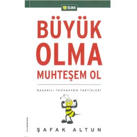BÜYÜK OLMA MUHTEŞEM OL BAŞARILI İNOVASYON TAKTIKLERI - ŞAFAK ALTUN