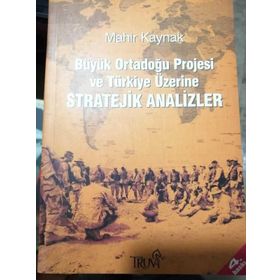BÜYÜK ORTADOĞU PROJESI VE TÜRKIYE ÜZERINE STRATEJIK ANALIZLER - MAHIR KAYNAK