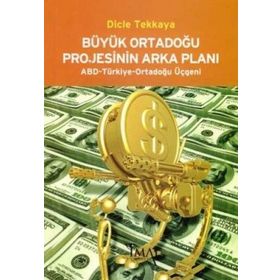 Büyük Ortadoğu Projesinin Arka Planı - Dicle Tekkaya