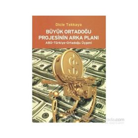 Büyük Ortadoğu Projesinin Arka Planı - Dicle Tekkaya