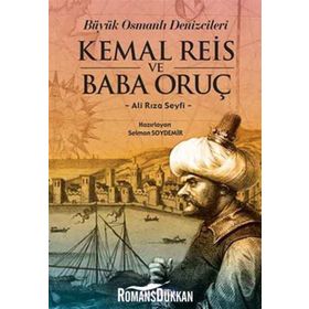 BÜYÜK OSMANLI DENIZCILERI KEMAL REIS VE BABA ORUÇ - ALI RIZA SEYFI