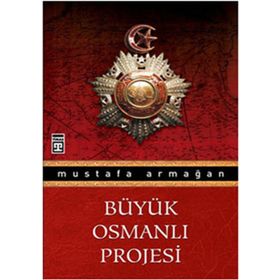 BÜYÜK OSMANLI PROJESI - MUSTAFA ARMAĞAN