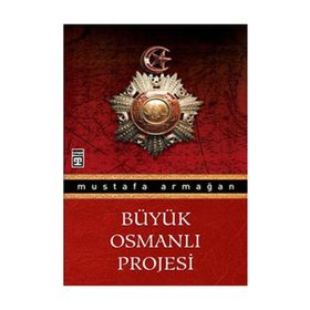 BÜYÜK OSMANLI PROJESI - MUSTAFA ARMAĞAN