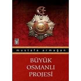 BÜYÜK OSMANLI PROJESI - MUSTAFA ARMAĞAN