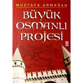 BÜYÜK OSMANLI PROJESI - MUSTAFA ARMAĞAN
