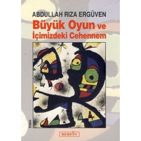 BÜYÜK OYUN VE İÇİMİZDEKİ CEHENNEM - ABDULLAH RIZA ERGÜVEN