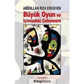 BÜYÜK OYUN VE İÇİMİZDEKİ CEHENNEM - ABDULLAH RIZA ERGÜVEN