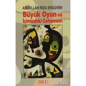 BÜYÜK OYUN VE İÇİMİZDEKİ CEHENNEM - ABDULLAH RIZA ERGÜVEN