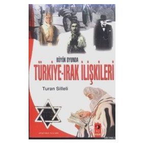 Büyük Oyunda Türkiye-Irak İlişkileri - Turan Silleli
