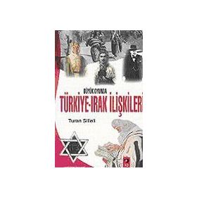 Büyük Oyunda Türkiye-Irak İlişkileri - Turan Silleli