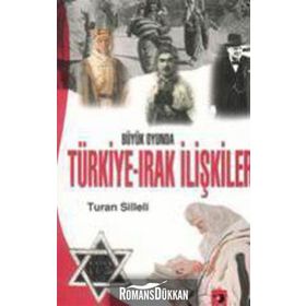 Büyük Oyunda Türkiye-Irak İlişkileri - Turan Silleli
