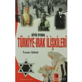 Büyük Oyunda Türkiye-Irak İlişkileri - Turan Silleli
