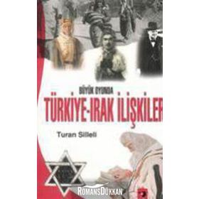 Büyük Oyunda Türkiye-Irak İlişkileri - Turan Silleli