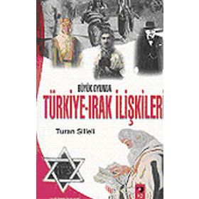 Büyük Oyunda Türkiye-Irak İlişkileri - Turan Silleli