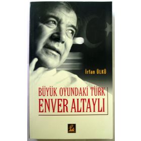 BÜYÜK OYUNDAKI TÜRK ENVER ALTAYLI - İRFAN ÜLKÜ