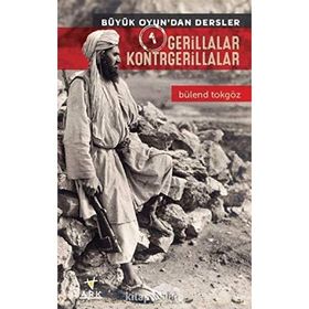 Büyük Oyun’dan Dersler 1 Gerillalar Kontrgerillalar - Bülend Tokgöz