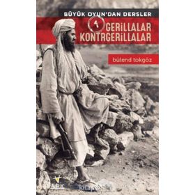 Büyük Oyun’dan Dersler 1 Gerillalar Kontrgerillalar - Bülend Tokgöz