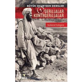 Büyük Oyun’dan Dersler 1 Gerillalar Kontrgerillalar - Bülend Tokgöz