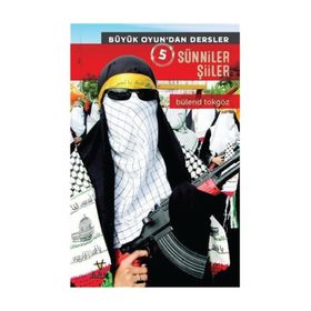 Büyük Oyun’dan Dersler 5 Sünniler Şiiler - Bülend Tokgöz