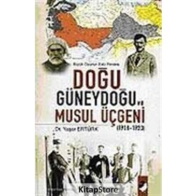 BÜYÜK OYUNUN ESKI PERDESI DOĞU GÜNEYDOĞU VE MUSUL ÜÇGENİ (1918-1923) - YAŞAR ERTÜRK